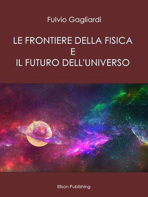 cover image of Le Frontiere della fisica e il futuro dell'universo